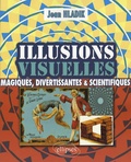 Jean Hladik - Illusions visuelles - Magiques, divertissantes et scientifiques.