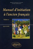 Agnès Baril - Manuel d'initiation à l'ancien français - Volume 2.