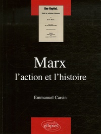 Emmanuel Carsin - Marx - L'action et l'histoire.