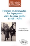 Florence Belmonte - Femmes et démocratie : les Espagnoles dans l'espace public (1868-1978).