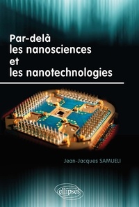Jean-Jacques Samueli - Par-delà les nanosciences et les nanotechnologies.