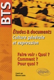 Etienne Calais et Guillaume Bardet - Faire voir : Quoi ? Comment ? Pour quoi ? - Etudes et documents Culture générale et expression BTS.