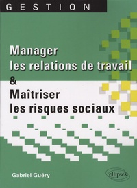 Gabriel Guéry - Manager les relations de travail et maîtriser les risques sociaux.