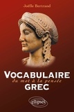 Joëlle Bertrand - Vocabulaire grec - Du mot à la pensée.