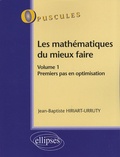 Jean-Baptiste Hiriart-Urruty - Les mathématiques du mieux faire - Volume 1, Premier pas en optimisation.