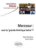 René-Paul Desse et Hector Dupuy - Le Mercosur - Vers la "grande Amérique latine" ?.