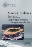 Olivier Dehoorne et Pascal Saffache - Mondes insulaires tropicaux - Géopolitique, économie et développement durable.