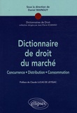 Daniel Mainguy - Dictionnaire de droit du marché - Concurrence, Distribution, Consommation.