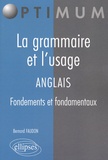 Bernard Faudon - La grammaire et l'usage ; Anglais - Fondements et fondamentaux.