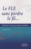 Christine Viard - Le FLE sans perdre le fil... - Méthode de français langue étrangère.