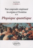 Jean Hladik - Pour comprendre simplement les origines et l'évolution de la physique quantique.