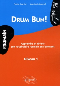 Jean-Louis Courriol et Florica Courriol - Drum Bun ! - Apprendre et réviser le vocabulaire roumain en s'amusant Niveau 1.