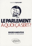 Roger Karoutchi - Le Parlement, à quoi ça sert ?.