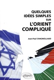 Jean-Paul Chagnollaud - Quelques idées simples sur l'Orient compliqué.