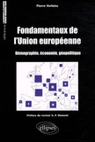 Pierre Verluise - Fondamentaux de l'Union européenne - Démographie, économie, géopolitique.