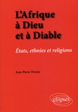 Jean-Pierre Dozon - L'Afrique à Dieu et à Diable - Etats, ethnies et religions.