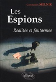 Constantin Melnik - Les espions - Réalités et fantasmes.