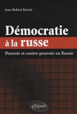 Jean-Robert Raviot - Démocratie à la russe - Pouvoir et contre-pouvoir en Russie.