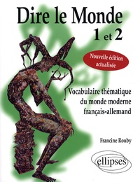 Francine Rouby - Dire le Monde 1 et 2 - Vocabulaire thématique du monde moderne français-allemand.