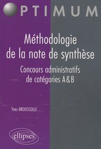 Yves Broussolle - Méthodologie de la note de synthèse, concours administratifs de catégories A et B.