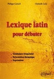 Philippe Guisard et Christelle Laizé - Lexique latin pour débuter - Vocabulaire fréquentiel, présentation thématique, expressions.