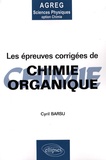 Cyril Barsu - Les épreuves corrigées de chimie organique - Posées à l'agrégation de Sciences Physiques Option Chimie.