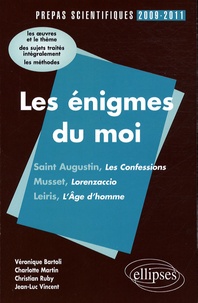 Véronique Bartoli et Charlotte Martin - Les énigmes du moi - Saint Augustin, Musset, Leiris - L'épreuve de français prépas scientifiques programme 2009-2011.