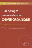 Jean-Pierre Bayle - 100 Dosages commentés de chimie organique - De l'expérience au concept.