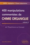 Jean-Pierre Bayle - 400 manipulations commentées de chimie organique - Volume 2, de l'Expérience au Concept.