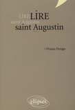 France Farago - Lire saint Augustin - Les Confessions, De Trinitate, La Cité de Dieu.