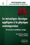 David Guéry-Odelin et Thierry Lahaye - La mécanique classique appliquée à la physique contemporaine - 42 exercices et problèmes corrigés.