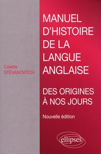 Colette Stevanovitch - Manuel d'histoire de la langue anglaise - Des origines à nos jours.