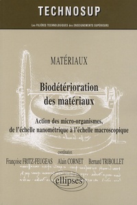 Alain Cornet et Françoise Fritz-Feugeas - Biodétérioration des matériaux - Action des micro-organismes, de l'échelle nanométrique à l'échelle macroscopique.