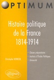 Christophe Verneuil - Histoire politique de la France de 1814 à 1914.