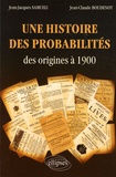 Jean-Jacques Samueli et Jean-Claude Boudenot - Une histoire des probabilités - Des origines à 1900.