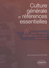 Jean-Christophe Duchon-Doris - Culture générale et références essentielles - 16 Oeuvres littéraires pour traiter tous les sujets de concours.