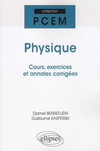 Djamel Benredjem et Guillaume Kasperski - Physique - Cours, exercices et annales corrigées.