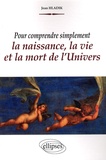 Jean Hladik - Pour comprendre simplement la naissance, la vie et la mort de l'Univers.