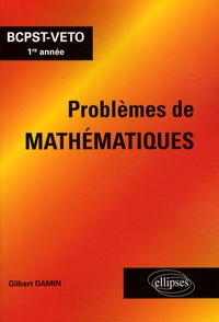 Gilbert Damin - Problèmes de mathématiques - BCPST-VETO 1e année.