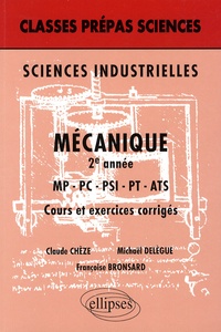 Claude Chèze et Michaël Delègue - Mécanique 2e année MP-PC-PSI-PT-ATS - Cours et exercices corrigés.