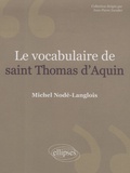 Michel Nodé-Langlois - Le vocabulaire de saint Thomas d'Aquin.