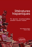 Claude Le Bigot - Littératures hispaniques - 76 Oeuvres incontournables (présentées, résumées et analysées).