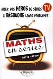 David Caffin - Maths en séries - Aidez vos héros de séries TV à résoudre leurs problèmes.