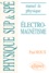 Paul Roux - Electromagnetisme. Manuel De Physique Generale, Mathematiques Superieures Et Speciales, Cours Et Exercices Corriges.