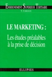 Yves Chirouze - Le Marketing. Les Etudes Prealables A La Prise De Decision.