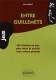 Jean Lambert - Entre guillemets - 500 Citations en jeux pour tester et enrichir votre culture générale.