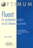 Fabien Fichaux - Fluent, le vocabulaire anglais en 65 thèmes essentiels - Vocabulaire, Concepts, idiomatismes.