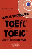Florent Gusdorf - Tout le vocabulaire du TOEFL / TOEIC - Avec exercices corrigés.