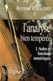 Bertrand Rungaldier - L'Analyse Bien Temperee. Tome 1, Suites Et Fonctions Numeriques.