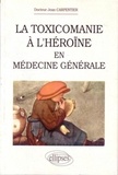 J Carpentier - La toxicomanie à l'héroïne en médecine générale - Manuel.
